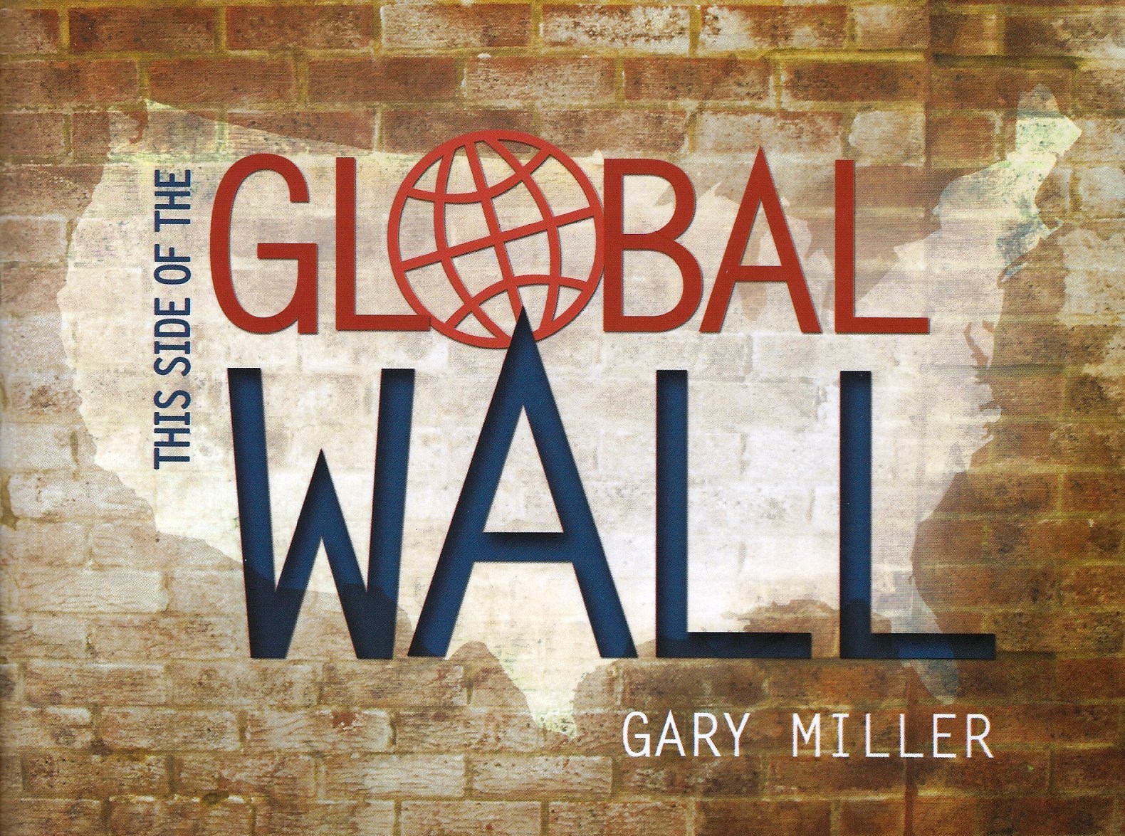 THIS SIDE OF THE GLOBAL WALL Gary Miller